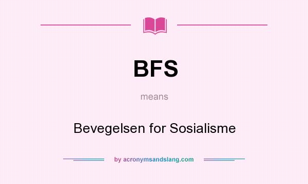 What does BFS mean? It stands for Bevegelsen for Sosialisme