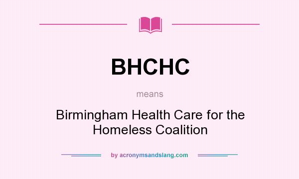 What does BHCHC mean? It stands for Birmingham Health Care for the Homeless Coalition