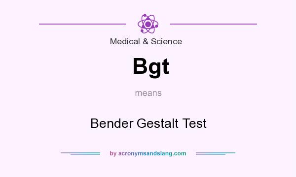 What does Bgt mean? It stands for Bender Gestalt Test