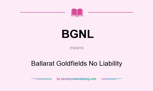 What does BGNL mean? It stands for Ballarat Goldfields No Liability