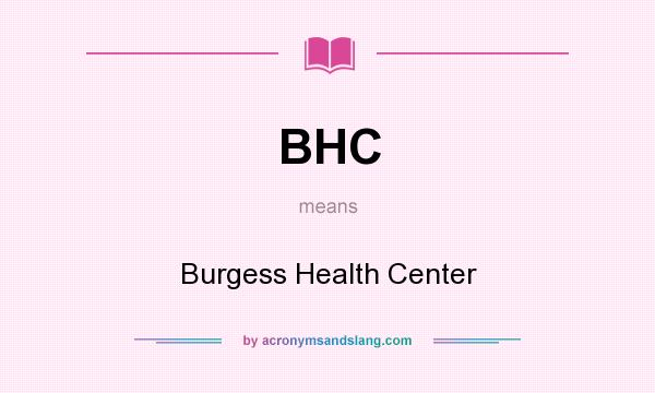 What does BHC mean? It stands for Burgess Health Center