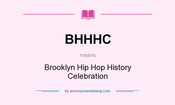 What does BHHHC mean? It stands for Brooklyn Hip Hop History Celebration