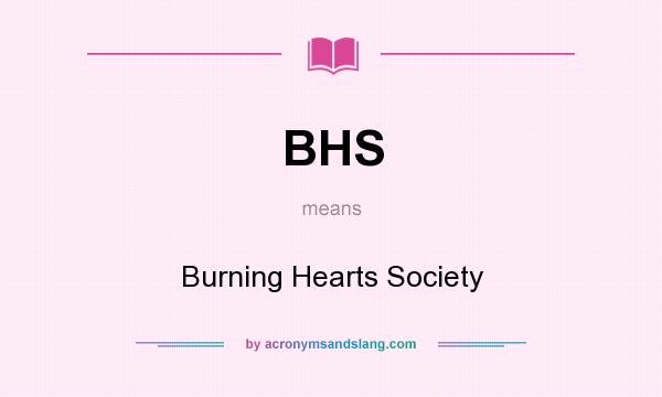 What does BHS mean? It stands for Burning Hearts Society