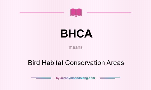 What does BHCA mean? It stands for Bird Habitat Conservation Areas