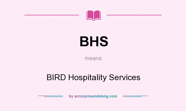 What does BHS mean? It stands for BIRD Hospitality Services
