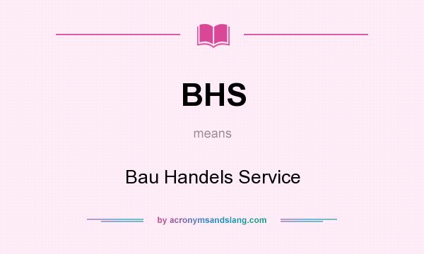 What does BHS mean? It stands for Bau Handels Service