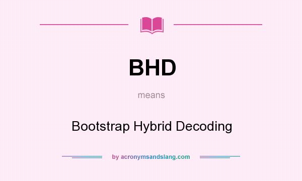 What does BHD mean? It stands for Bootstrap Hybrid Decoding