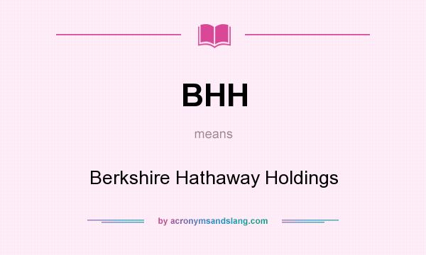 What does BHH mean? It stands for Berkshire Hathaway Holdings