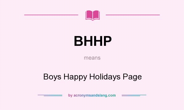 What does BHHP mean? It stands for Boys Happy Holidays Page