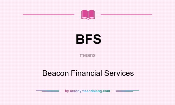 What does BFS mean? It stands for Beacon Financial Services