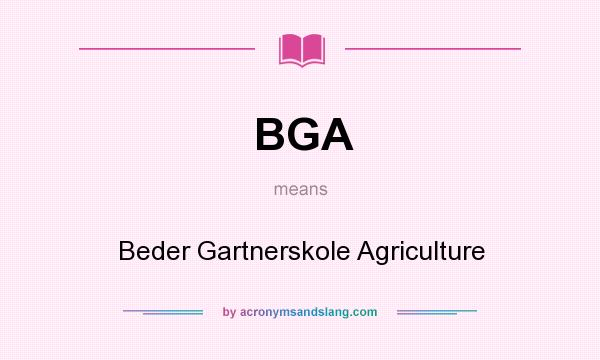 What does BGA mean? It stands for Beder Gartnerskole Agriculture