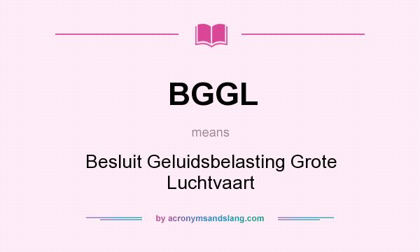 What does BGGL mean? It stands for Besluit Geluidsbelasting Grote Luchtvaart