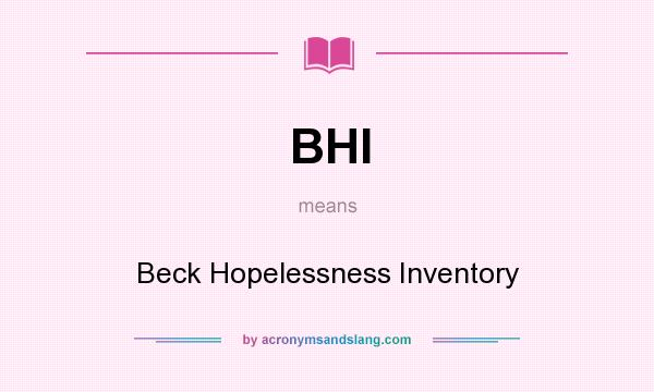 What does BHI mean? It stands for Beck Hopelessness Inventory