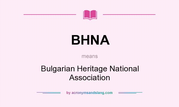 What does BHNA mean? It stands for Bulgarian Heritage National Association