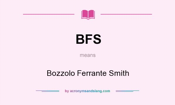 What does BFS mean? It stands for Bozzolo Ferrante Smith