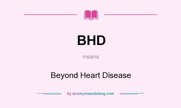 What does BHD mean? It stands for Beyond Heart Disease