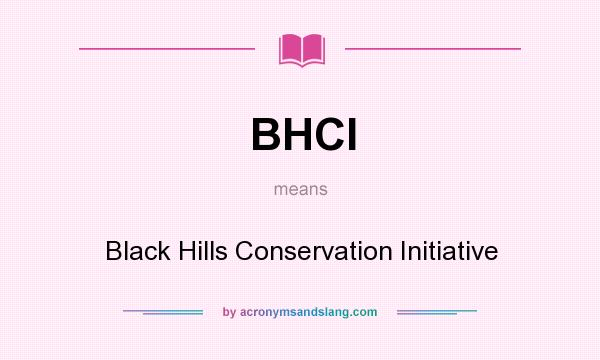 What does BHCI mean? It stands for Black Hills Conservation Initiative