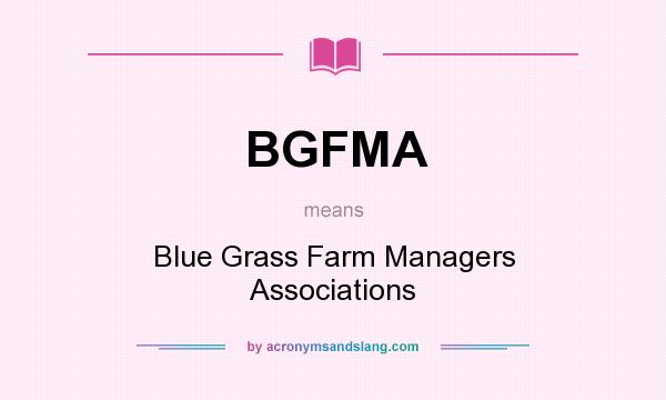 What does BGFMA mean? It stands for Blue Grass Farm Managers Associations