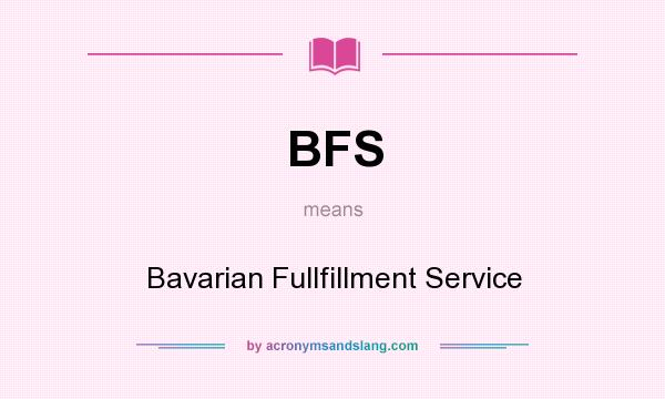What does BFS mean? It stands for Bavarian Fullfillment Service