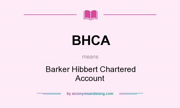 What does BHCA mean? It stands for Barker Hibbert Chartered Account