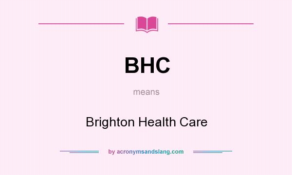 What does BHC mean? It stands for Brighton Health Care