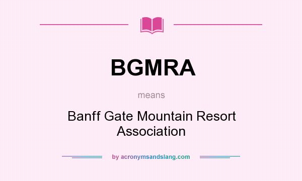 What does BGMRA mean? It stands for Banff Gate Mountain Resort Association