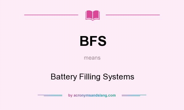 What does BFS mean? It stands for Battery Filling Systems