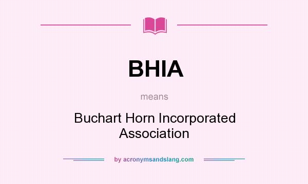What does BHIA mean? It stands for Buchart Horn Incorporated Association