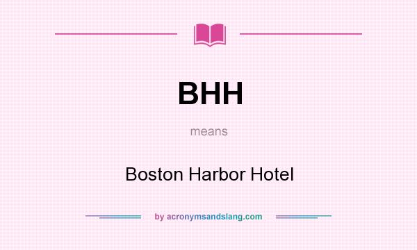 What does BHH mean? It stands for Boston Harbor Hotel
