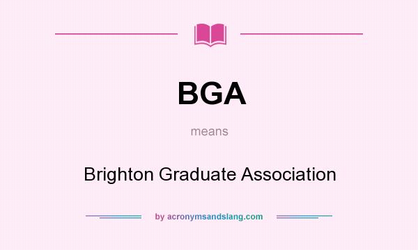 What does BGA mean? It stands for Brighton Graduate Association