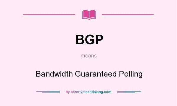 What does BGP mean? It stands for Bandwidth Guaranteed Polling