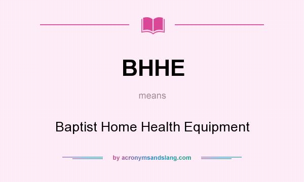 What does BHHE mean? It stands for Baptist Home Health Equipment