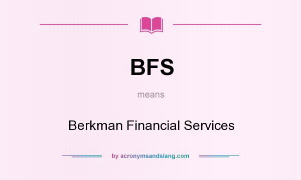 What does BFS mean? It stands for Berkman Financial Services