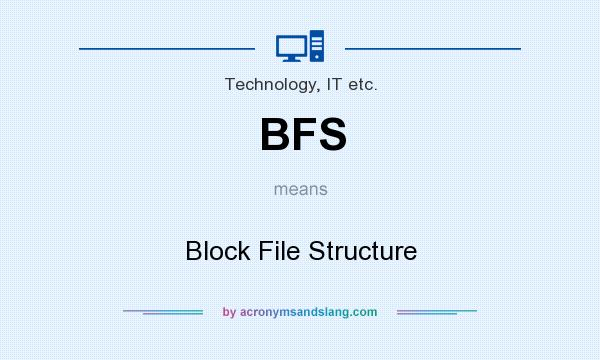 What does BFS mean? It stands for Block File Structure