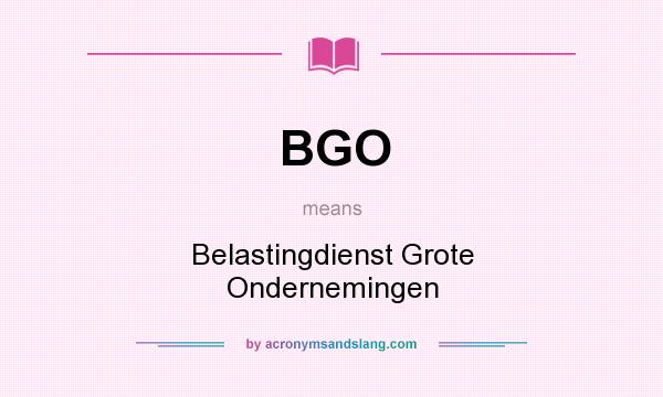 What does BGO mean? It stands for Belastingdienst Grote Ondernemingen