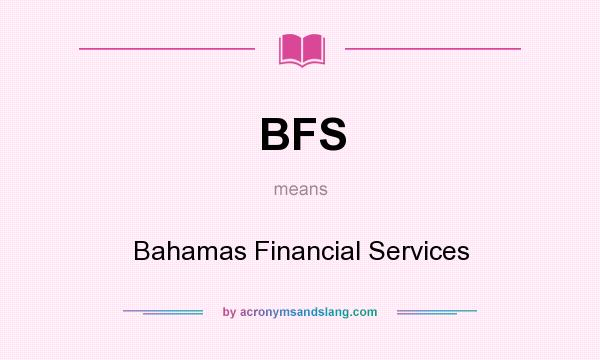 What does BFS mean? It stands for Bahamas Financial Services