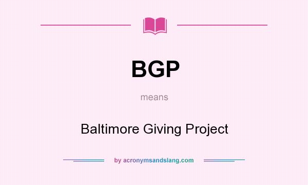 What does BGP mean? It stands for Baltimore Giving Project