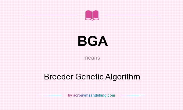 What does BGA mean? It stands for Breeder Genetic Algorithm