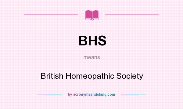 What does BHS mean? It stands for British Homeopathic Society