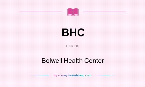 What does BHC mean? It stands for Bolwell Health Center