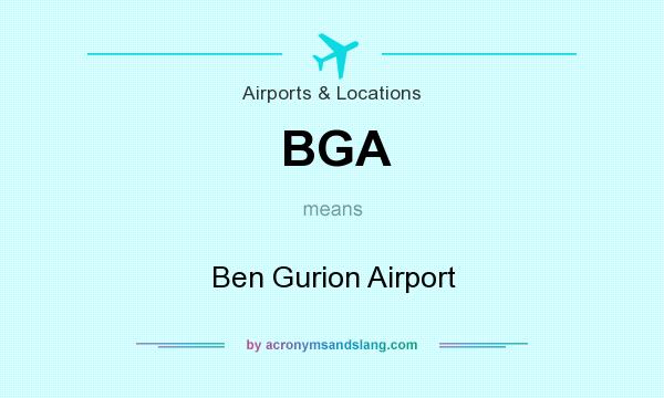 What does BGA mean? It stands for Ben Gurion Airport