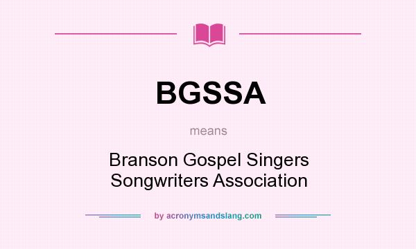 What does BGSSA mean? It stands for Branson Gospel Singers Songwriters Association