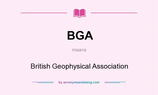 What does BGA mean? It stands for British Geophysical Association