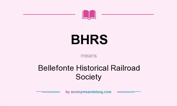 What does BHRS mean? It stands for Bellefonte Historical Railroad Society
