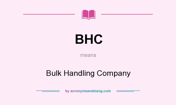 What does BHC mean? It stands for Bulk Handling Company