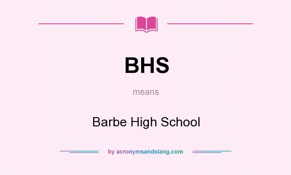 What does BHS mean? It stands for Barbe High School