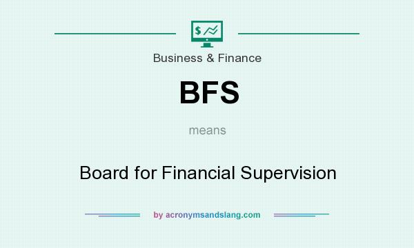 What does BFS mean? It stands for Board for Financial Supervision