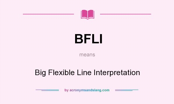 What does BFLI mean? It stands for Big Flexible Line Interpretation