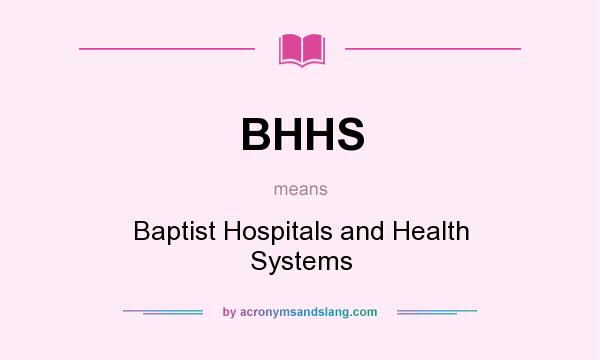 What does BHHS mean? It stands for Baptist Hospitals and Health Systems