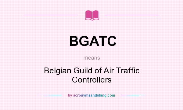 What does BGATC mean? It stands for Belgian Guild of Air Traffic Controllers